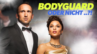 Bodyguard oder nicht ..?!