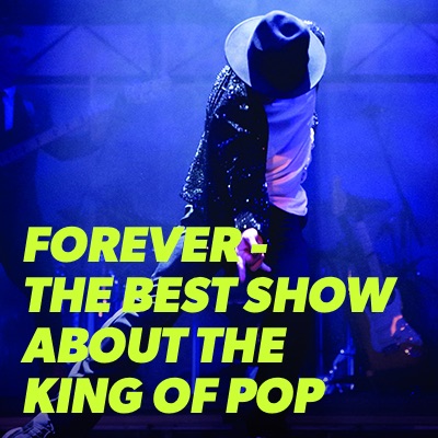 FOREVER - THE BEST SHOW ABOUT THE KING OF POP