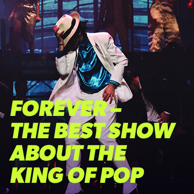 FOREVER - THE BEST SHOW ABOUT THE KING OF POP